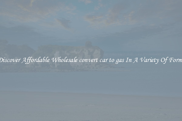 Discover Affordable Wholesale convert car to gas In A Variety Of Forms