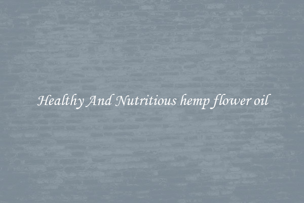 Healthy And Nutritious hemp flower oil
