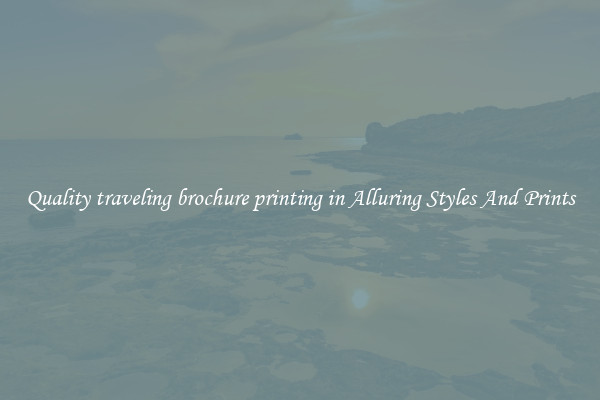 Quality traveling brochure printing in Alluring Styles And Prints