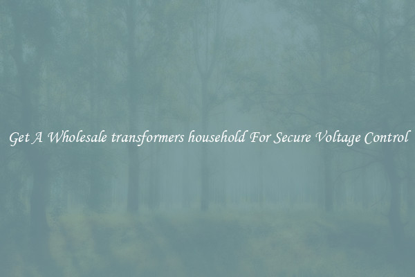 Get A Wholesale transformers household For Secure Voltage Control