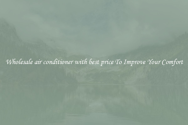 Wholesale air conditioner with best price To Improve Your Comfort