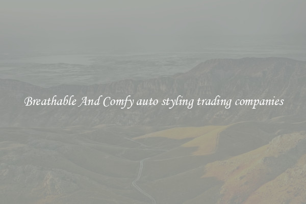 Breathable And Comfy auto styling trading companies