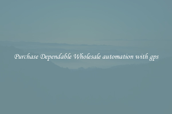 Purchase Dependable Wholesale automation with gps