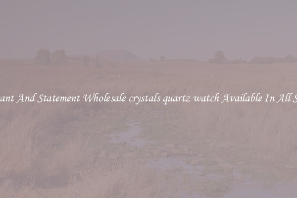Elegant And Statement Wholesale crystals quartz watch Available In All Styles
