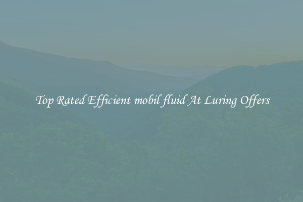 Top Rated Efficient mobil fluid At Luring Offers