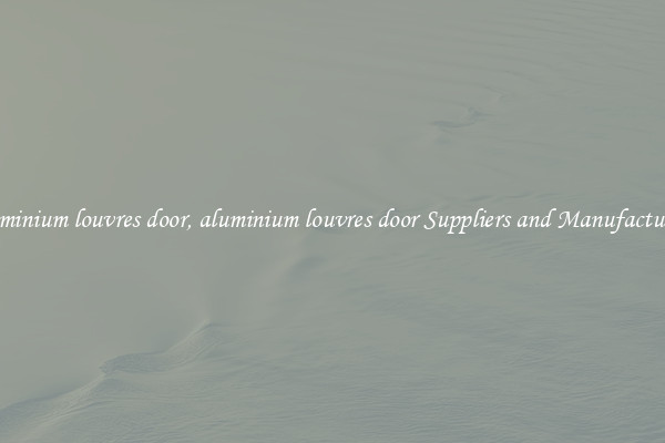 aluminium louvres door, aluminium louvres door Suppliers and Manufacturers