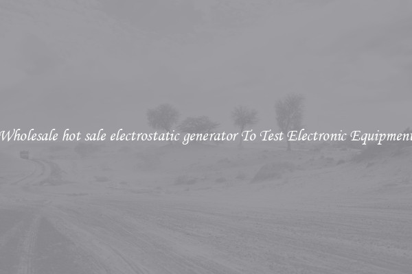 Wholesale hot sale electrostatic generator To Test Electronic Equipment
