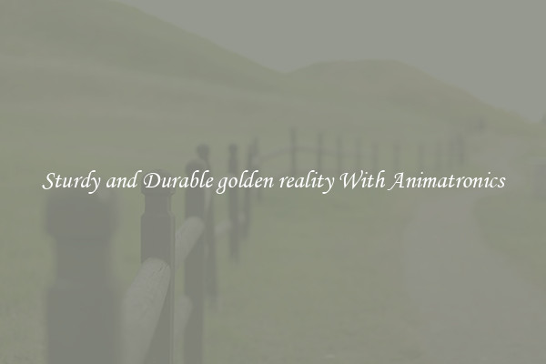 Sturdy and Durable golden reality With Animatronics