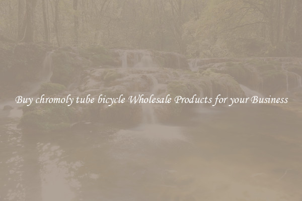 Buy chromoly tube bicycle Wholesale Products for your Business