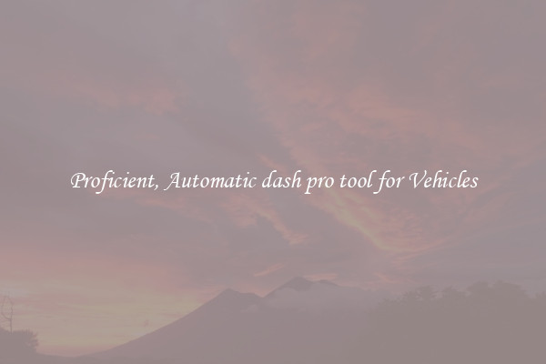 Proficient, Automatic dash pro tool for Vehicles