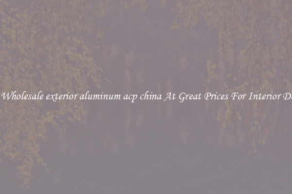 Buy Wholesale exterior aluminum acp china At Great Prices For Interior Design