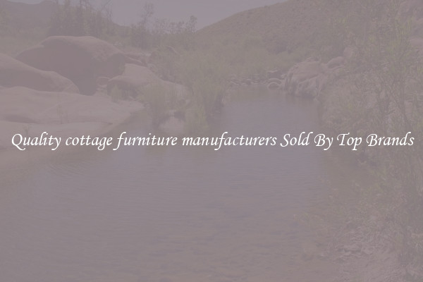 Quality cottage furniture manufacturers Sold By Top Brands