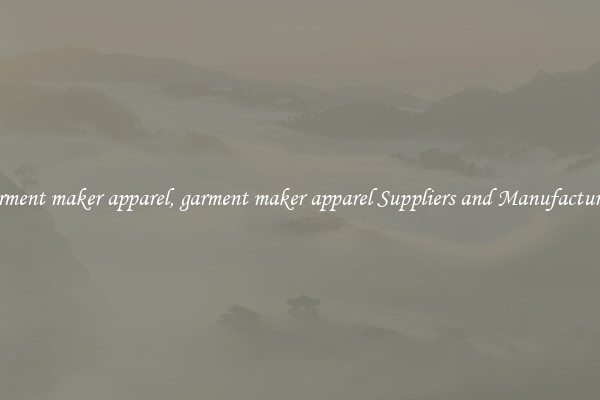 garment maker apparel, garment maker apparel Suppliers and Manufacturers