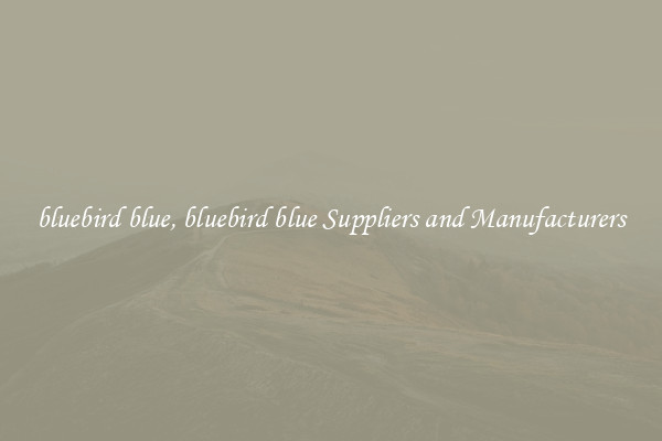 bluebird blue, bluebird blue Suppliers and Manufacturers