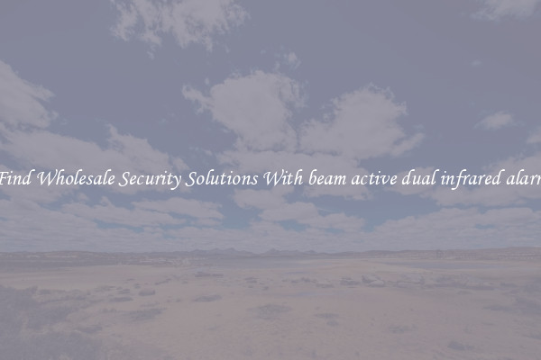 Find Wholesale Security Solutions With beam active dual infrared alarm