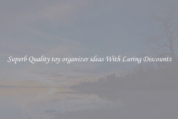 Superb Quality toy organizer ideas With Luring Discounts