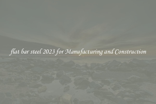 flat bar steel 2023 for Manufacturing and Construction