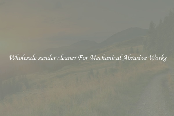 Wholesale sander cleaner For Mechanical Abrasive Works