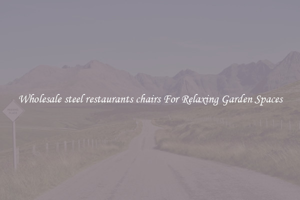 Wholesale steel restaurants chairs For Relaxing Garden Spaces