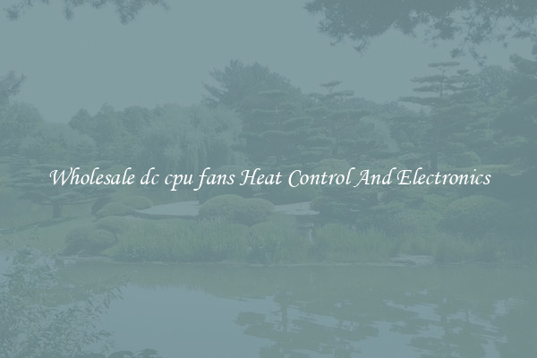 Wholesale dc cpu fans Heat Control And Electronics