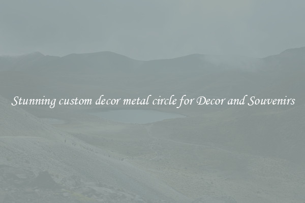 Stunning custom decor metal circle for Decor and Souvenirs