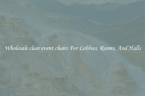Wholesale clear event chairs For Lobbies, Rooms, And Halls