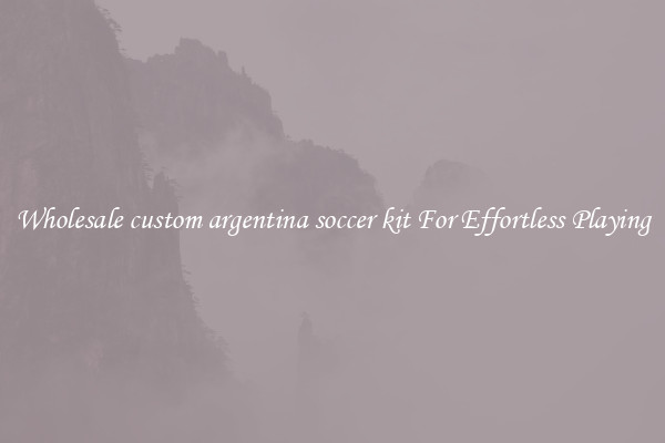 Wholesale custom argentina soccer kit For Effortless Playing