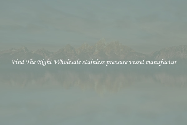 Find The Right Wholesale stainless pressure vessel manufactur
