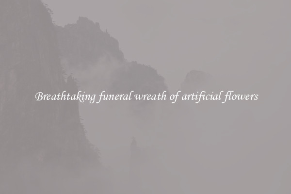 Breathtaking funeral wreath of artificial flowers