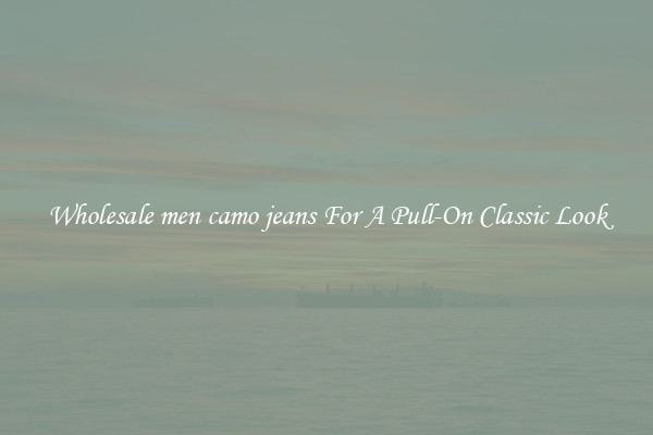 Wholesale men camo jeans For A Pull-On Classic Look