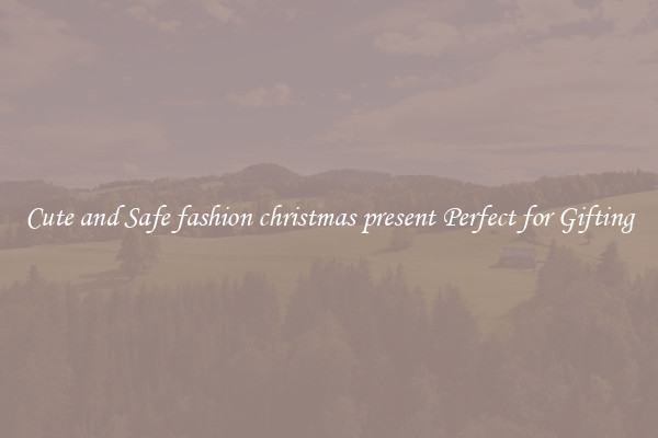 Cute and Safe fashion christmas present Perfect for Gifting