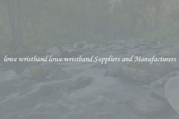 lowe wristband lowe wristband Suppliers and Manufacturers