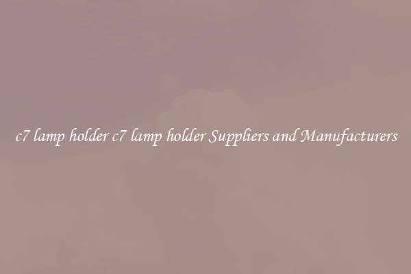 c7 lamp holder c7 lamp holder Suppliers and Manufacturers