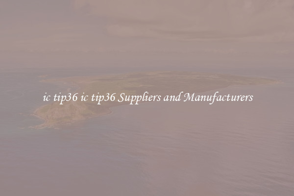 ic tip36 ic tip36 Suppliers and Manufacturers