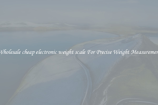 Wholesale cheap electronic weight scale For Precise Weight Measurement