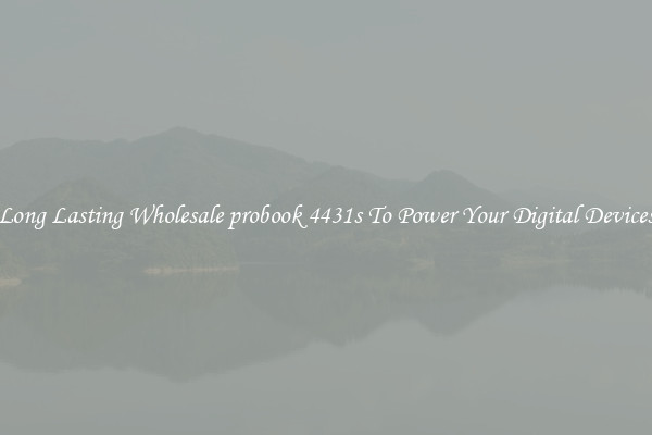 Long Lasting Wholesale probook 4431s To Power Your Digital Devices