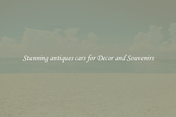 Stunning antiques cars for Decor and Souvenirs
