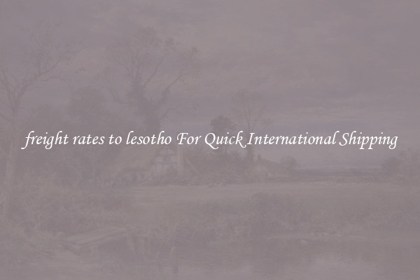 freight rates to lesotho For Quick International Shipping