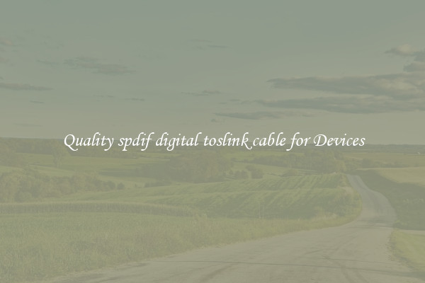 Quality spdif digital toslink cable for Devices