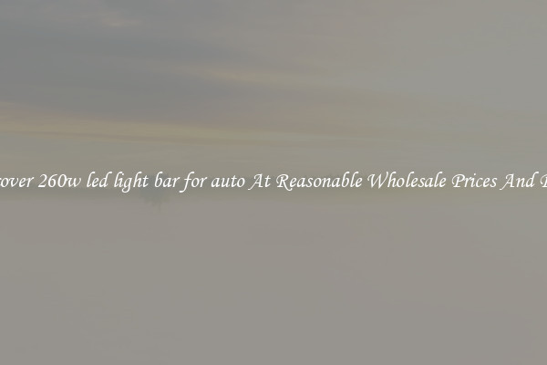 Discover 260w led light bar for auto At Reasonable Wholesale Prices And Deals