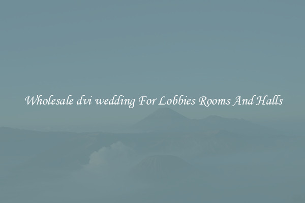 Wholesale dvi wedding For Lobbies Rooms And Halls