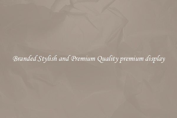 Branded Stylish and Premium Quality premium display