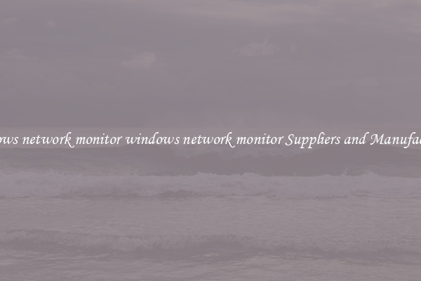windows network monitor windows network monitor Suppliers and Manufacturers