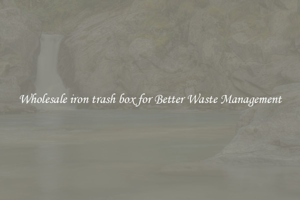 Wholesale iron trash box for Better Waste Management