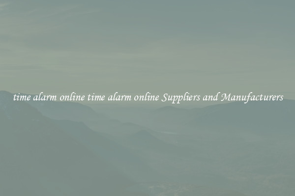 time alarm online time alarm online Suppliers and Manufacturers