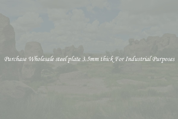 Purchase Wholesale steel plate 3.5mm thick For Industrial Purposes