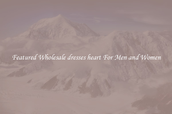 Featured Wholesale dresses heart For Men and Women