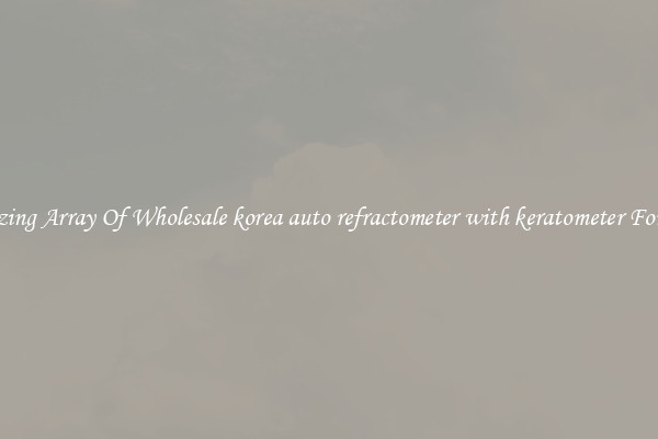Amazing Array Of Wholesale korea auto refractometer with keratometer For Sale