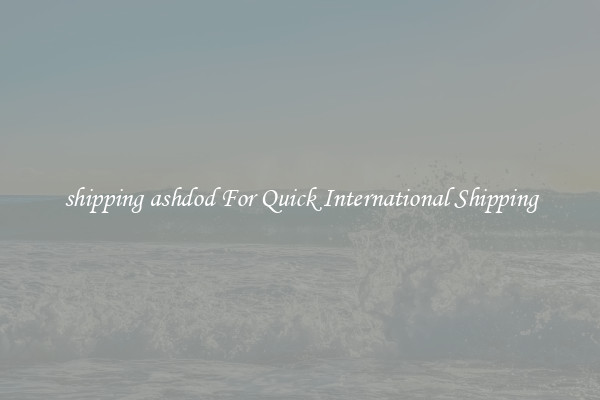shipping ashdod For Quick International Shipping