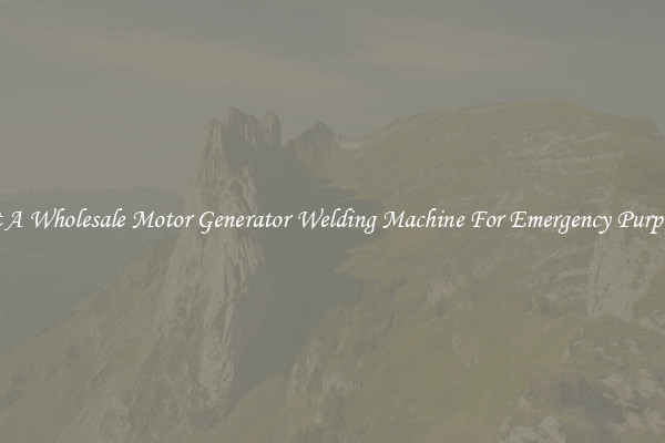 Get A Wholesale Motor Generator Welding Machine For Emergency Purposes